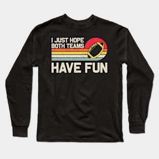 I Just Both Teams Have Fun Football Lover Long Sleeve T-Shirt